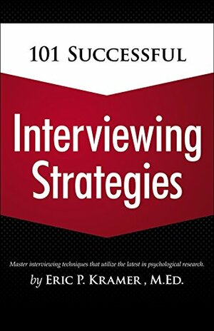 101 Successful Interviewing Strategies by Eric Kramer