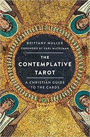 The Contemplative Tarot: A Christian Guide to the Cards by Brittany Muller