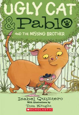 Ugly Cat & Pablo and the Missing Brother by Isabel Quintero