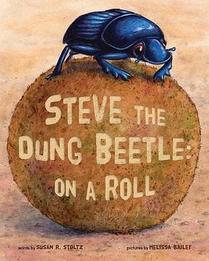 Steve the Dung Beetle: On a Roll by Melissa Bailey, Susan R. Stoltz