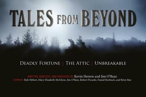 Tales from Beyond: Deadly Fortune, the Attic, Unbreakable by Jim O'Rear, Kevin Herren