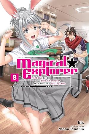 Magical Explorer, Vol. 8 (Light Novel): Reborn as a Side Character in a Fantasy Dating Sim by Iris