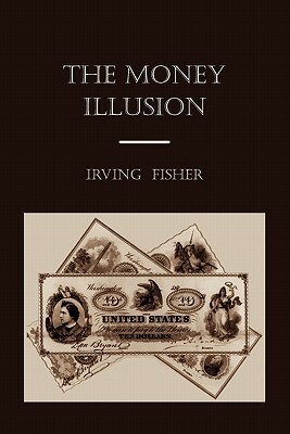 The Money Illusion by Irving Fisher