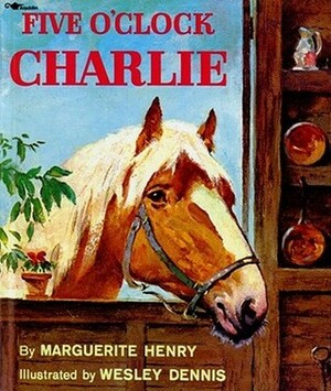 Five O'Clock Charlie by Wesley Dennis, Marguerite Henry