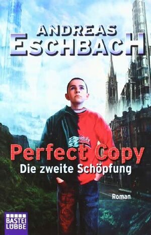 Perfect Copy. Die zweite Schöpfung by Andreas Eschbach