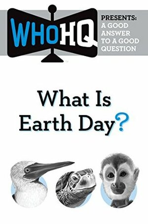 What Is Earth Day?: A Good Answer to a Good Question (Who HQ Presents) by Who H.Q.
