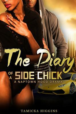 The Diary of a Side Chick: A Naptown Hood Drama by Tamicka Higgins