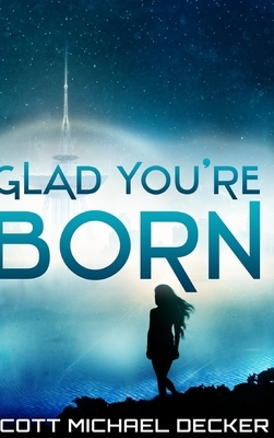 Glad You're Born (Alien Mysteries Book 2) by Scott Michael Decker