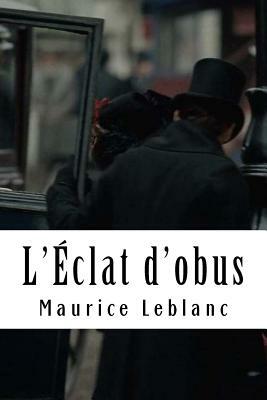 L'Éclat d'obus: Arsène Lupin, Gentleman-Cambrioleur #7 by Maurice Leblanc