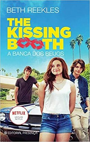 The Kissing Booth - A Banca dos Beijos by Beth Reekles