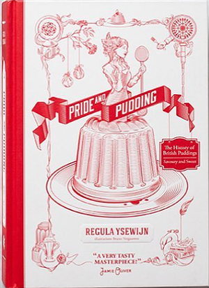 Pride and Pudding: The History of British Puddings, Savoury and Sweet by Regula Ysewijn