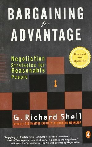 Bargaining for Advantage: Negotiation Strategies for Reasonable People by G. Richard Shell