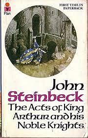 The Acts of King Arthur and His Noble Knights -: From the Winchester MSS of Thomas Malory and Other Sources by John Steinbeck