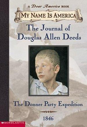 The Journal of Douglas Allen Deeds: The Donner Party Expedition by Rodman Philbrick, Rodman Philbrick