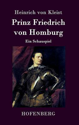 Prinz Friedrich von Homburg: Ein Schauspiel by Heinrich von Kleist