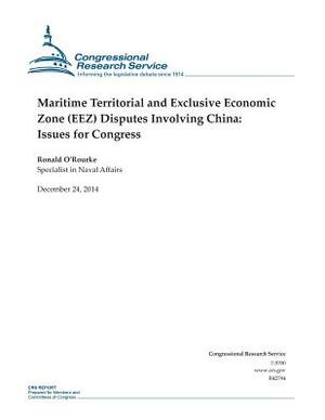 Maritime Territorial and Exclusive Economic Zone (EEZ) Disputes Involving China: Issues for Congress by Congressional Research Service