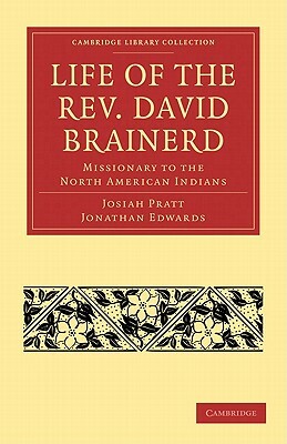 Life of the REV. David Brainerd: Missionary to the North American Indians by Josiah Pratt, Helen Edwards, Jonathan Edwards