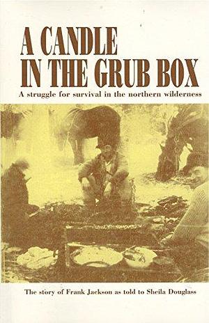 A Candle in the Grub Box: The Story of Frank Jackson as Told to Sheila Douglass by Frank Jackson, Sheila Douglass