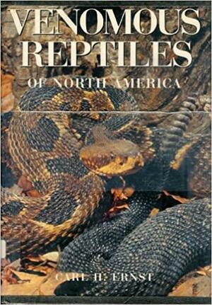 Venomous Reptiles of North America by Carl H. Ernst