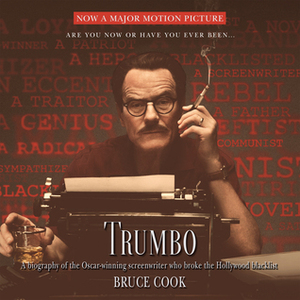 Trumbo: A Biography of the Oscar-winning Screenwriter Who Broke the Hollywood Blacklist by Bruce Cook