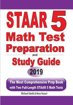 STAAR 5 Math Test Preparation and Study Guide: The Most Comprehensive Prep Book with Two Full-Length STAAR Math Tests by Reza Nazari, Michael Smith