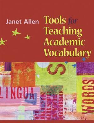 Tools for Teaching Academic Vocabulary by Janet Allen