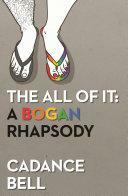 The All of It: A Bogan Rhapsody by Cadance Bell