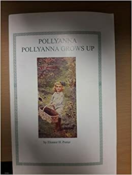 Pollyanna / Pollyanna Grows Up by Eleanor H. Porter
