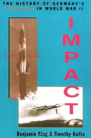 Impact: The History Of Germany's V-weapons In World War II (Classic Military History) by Benjamin King