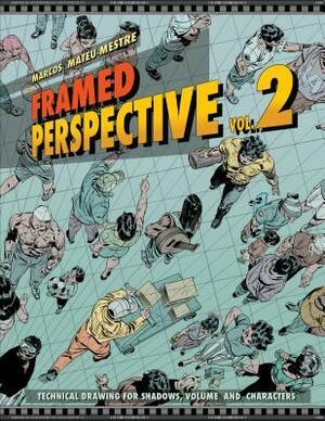 Framed Perspective Vol. 2: Technical Drawing for Shadows, Volume, and Characters by Marcos Mateu-Mestre