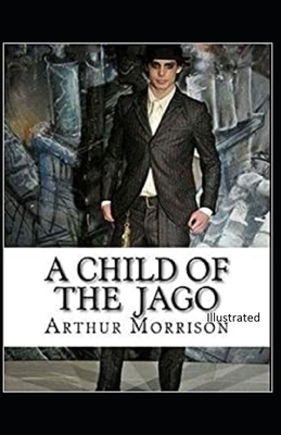 A Child of the Jago Illustrated by Arthur Morrison