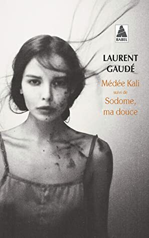 MEDEE KALI (BABEL): SUIVI DE : SODOME, MA DOUCE by Laurent Gaudé