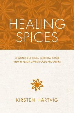 The Healing Spices Cookbook by Kirsten Hartvig, Kirsten Hartvig