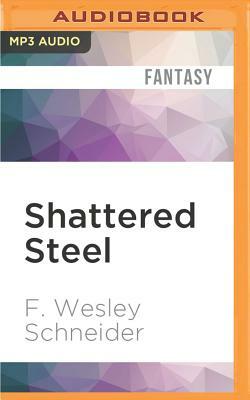 Shattered Steel by F. Wesley Schneider