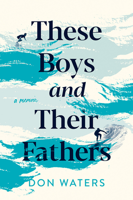 These Boys and Their Fathers: A Memoir by Don Waters