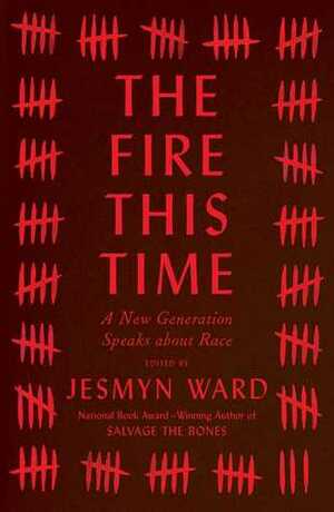 The Fire This Time: A New Generation Speaks about Race by Jesmyn Ward