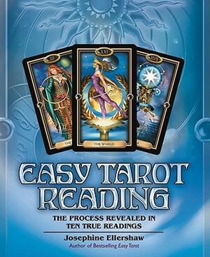 Easy Tarot Reading: The Process Revealed in Ten True Readings by Josephine Ellershaw