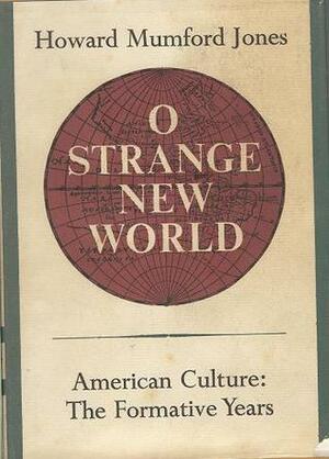 O Strange New World: American Culture, the Formative Years by Howard Mumford Jones