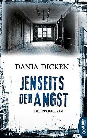 Jenseits der Angst: Die Profilerin by Dania Dicken