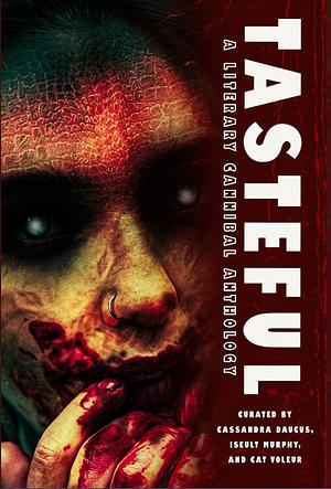 Tasteful: A Literary Cannibal Anthology by Cat Voleur, Cassandra Daucus