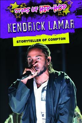 Kendrick Lamar: Storyteller of Compton by Therese M. Shea