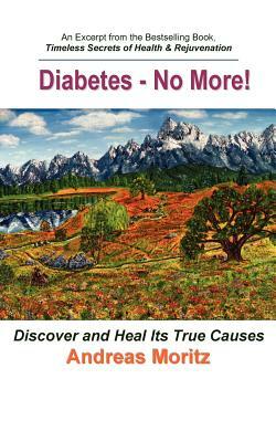 Diabetes - No More! by Andreas Moritz