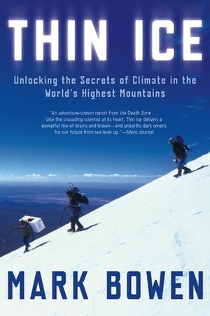 Thin Ice: Unlocking the Secrets of Climate in the World's Highest Mountains by Mark Bowen