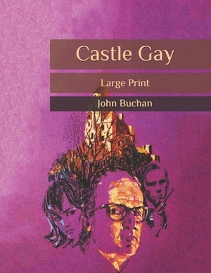 Castle Gay: Large Print by John Buchan
