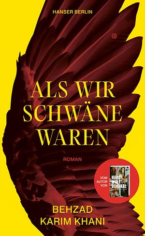 Als wir Schwäne waren: Roman by Behzad Karim Khani