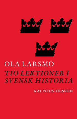 Tio lektioner i svensk historia by Ola Larsmo