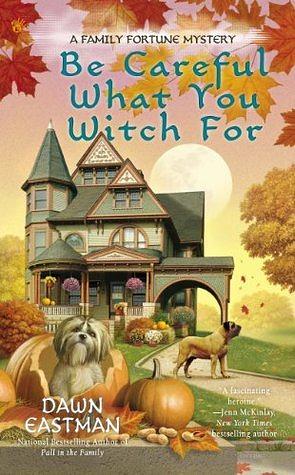 Be Careful What You Witch For by Dawn Eastman