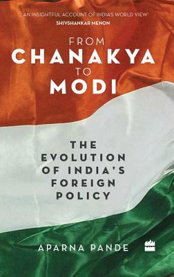 From Chanakya to Modi: Evolution of India's Foreign Policy by Aparna Pande