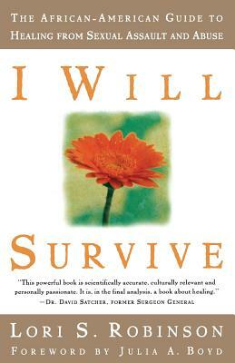 I Will Survive: The African-American Guide to Healing from Sexual Assault and Abuse by Lori S. Robinson, Julia a. Boyd