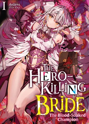 The Hero-Killing Bride: Volume 1 by Aoikou